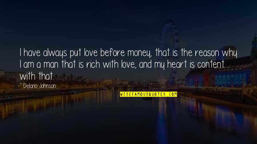 Am Content Quotes By Delano Johnson: I have always put love before money, that