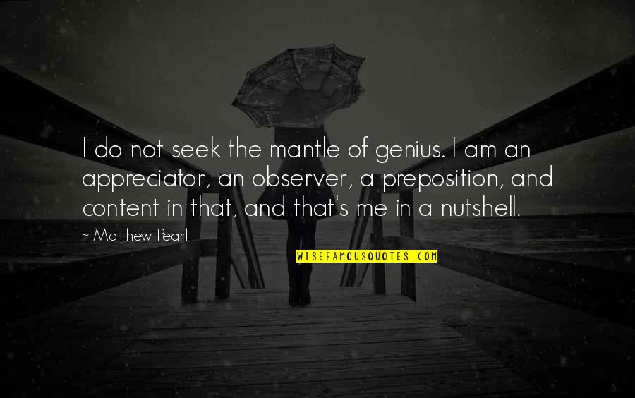 Am Content Quotes By Matthew Pearl: I do not seek the mantle of genius.