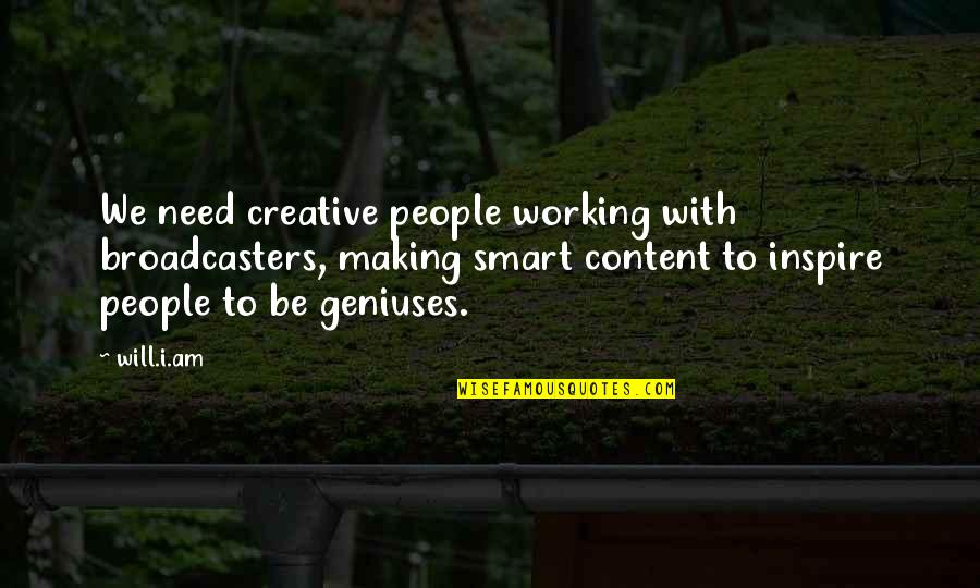 Am Content Quotes By Will.i.am: We need creative people working with broadcasters, making