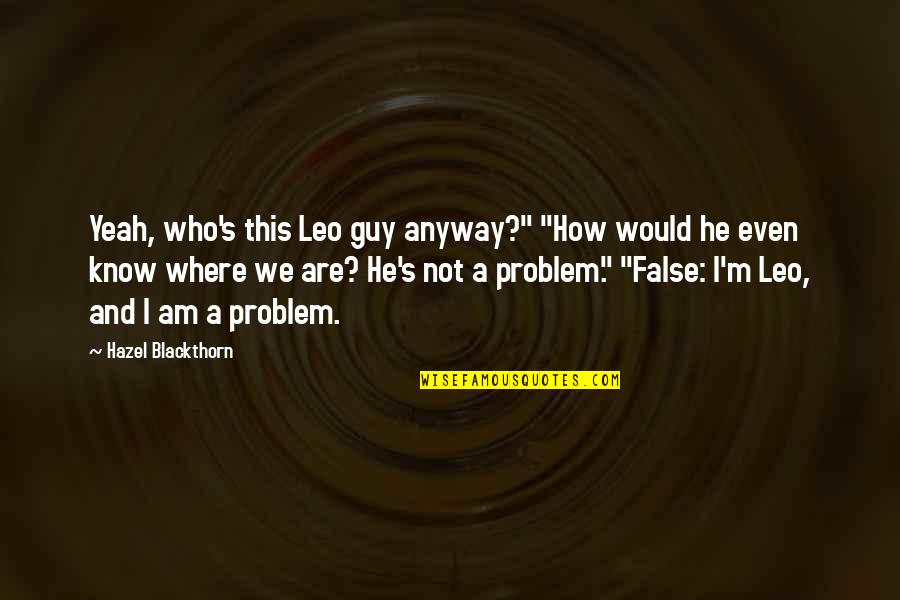 Am Cool Quotes By Hazel Blackthorn: Yeah, who's this Leo guy anyway?" "How would Am Cool Quotes By Hazel Blackthorn: Yeah, who's this Leo guy anyway?" "How would