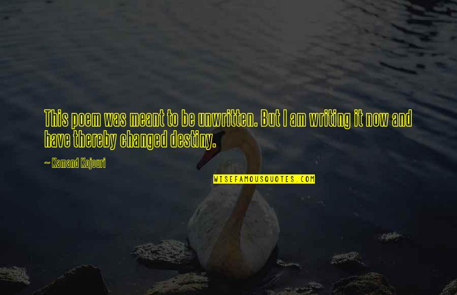 Am Cool Quotes By Kamand Kojouri: This poem was meant to be unwritten. But Am Cool Quotes By Kamand Kojouri: This poem was meant to be unwritten. But