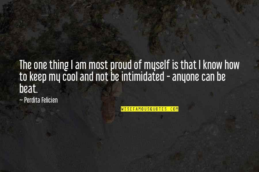 Am Cool Quotes By Perdita Felicien: The one thing I am most proud of Am Cool Quotes By Perdita Felicien: The one thing I am most proud of