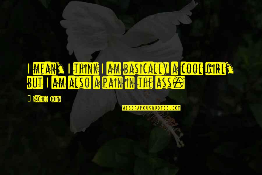 Am Cool Quotes By Rachel Cohn: I mean, I think I am basically a