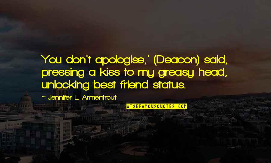 Am Cute Status Quotes By Jennifer L. Armentrout: You don't apologise,' (Deacon) said, pressing a kiss