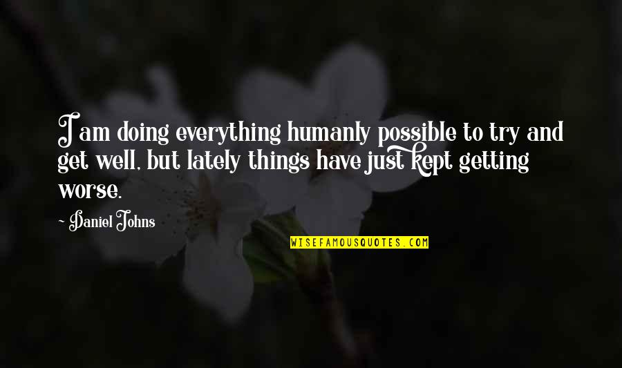 Am Doing Well Quotes By Daniel Johns: I am doing everything humanly possible to try Am Doing Well Quotes By Daniel Johns: I am doing everything humanly possible to try