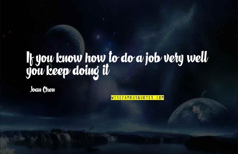 Am Doing Well Quotes By Joan Chen: If you know how to do a job
