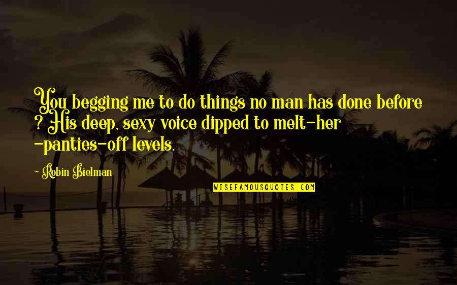 Am Done Begging Quotes By Robin Bielman: You begging me to do things no man