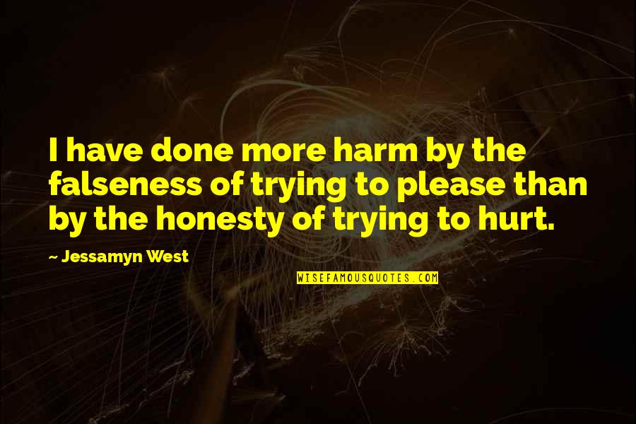 Am Done Trying Quotes By Jessamyn West: I have done more harm by the falseness