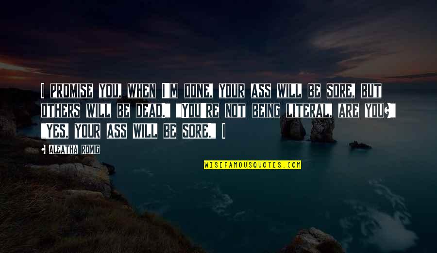 Am Done With You Quotes By Aleatha Romig: I promise you, when I'm done, your ass