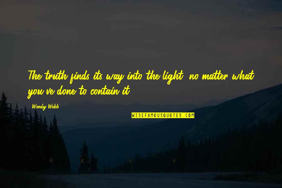 Am Done With You Quotes By Wendy Webb: The truth finds its way into the light,