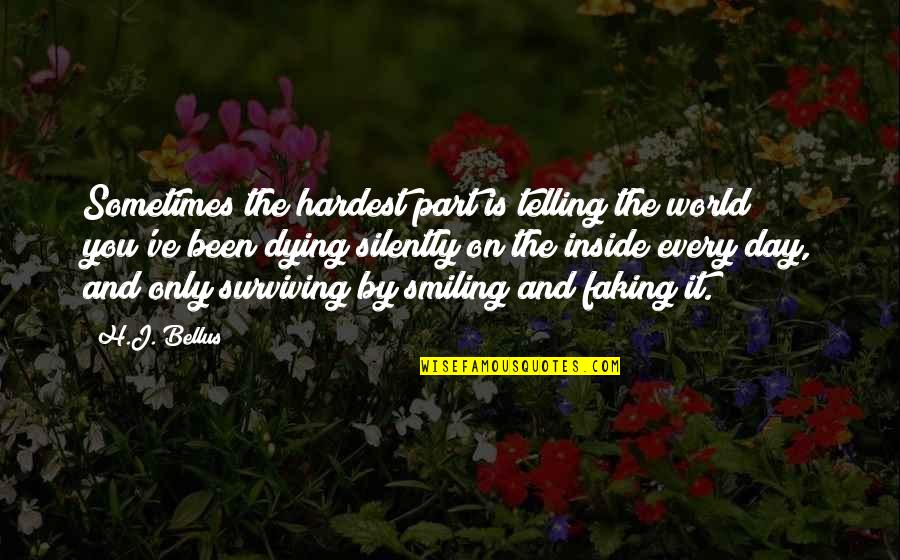 Am Dying Inside Quotes By H.J. Bellus: Sometimes the hardest part is telling the world Am Dying Inside Quotes By H.J. Bellus: Sometimes the hardest part is telling the world