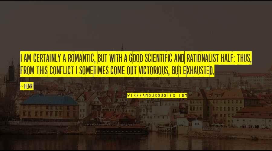 Am Exhausted Quotes By Henri: I am certainly a romantic, but with a Am Exhausted Quotes By Henri: I am certainly a romantic, but with a