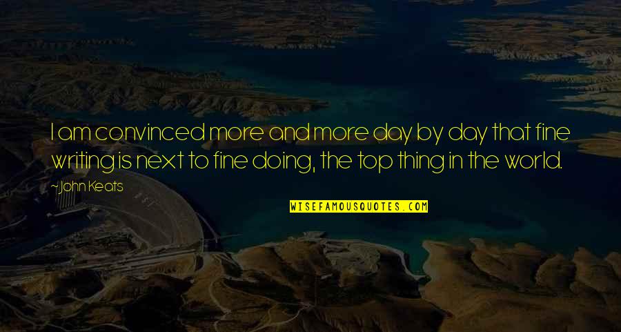 Am Fine Quotes By John Keats: I am convinced more and more day by Am Fine Quotes By John Keats: I am convinced more and more day by