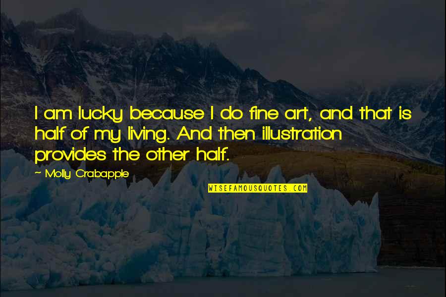 Am Fine Quotes By Molly Crabapple: I am lucky because I do fine art, Am Fine Quotes By Molly Crabapple: I am lucky because I do fine art,