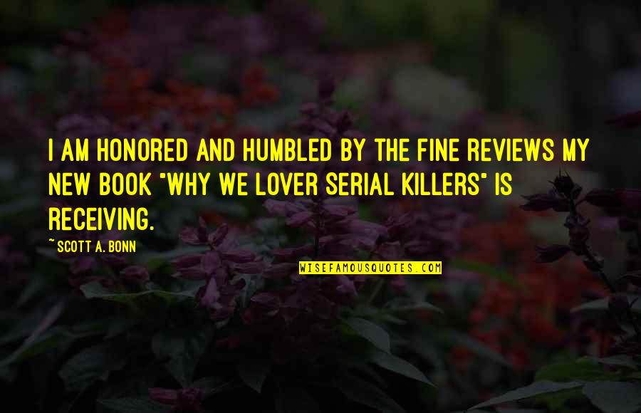 Am Fine Quotes By Scott A. Bonn: I am honored and humbled by the fine Am Fine Quotes By Scott A. Bonn: I am honored and humbled by the fine