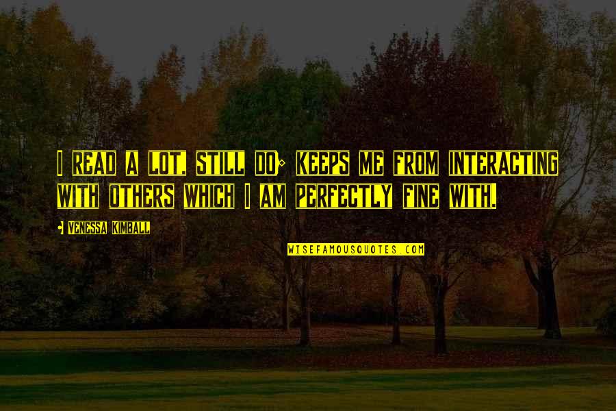 Am Fine Quotes By Venessa Kimball: I read a lot, still do; keeps me Am Fine Quotes By Venessa Kimball: I read a lot, still do; keeps me