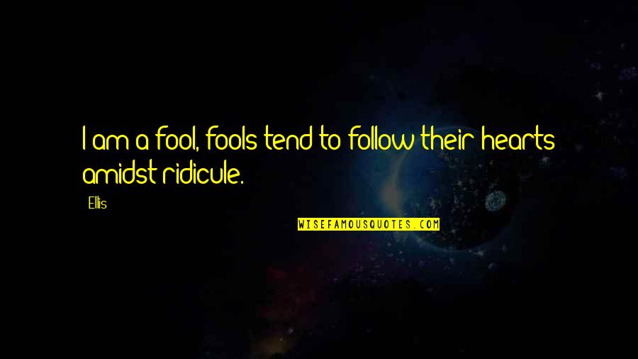 Am Fool Quotes By Ellis: I am a fool, fools tend to follow