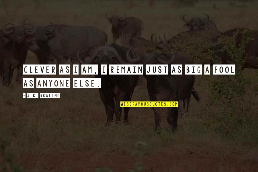 Am Fool Quotes By J.K. Rowling: Clever as I am, I remain just as Am Fool Quotes By J.K. Rowling: Clever as I am, I remain just as