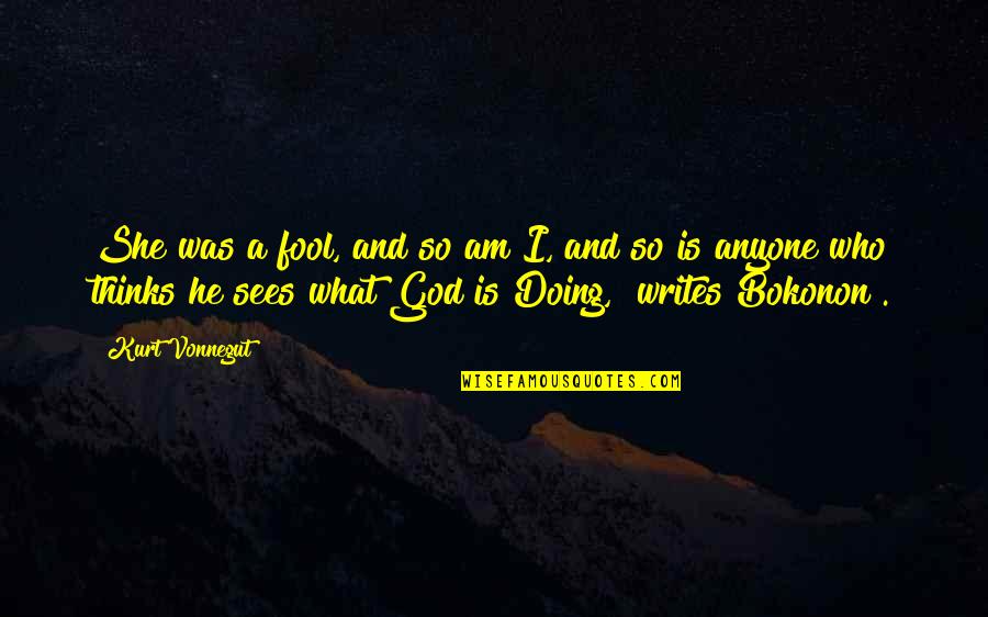 Am Fool Quotes By Kurt Vonnegut: She was a fool, and so am I, Am Fool Quotes By Kurt Vonnegut: She was a fool, and so am I,