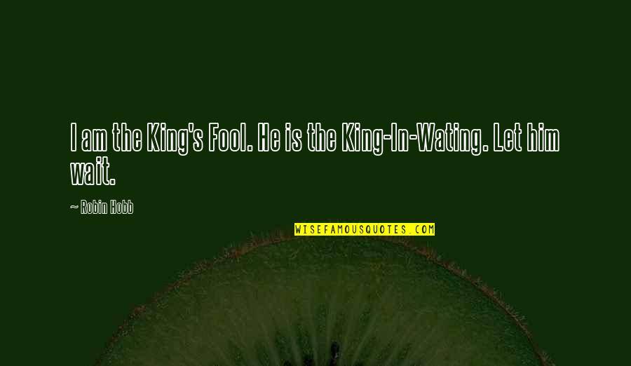 Am Fool Quotes By Robin Hobb: I am the King's Fool. He is the
