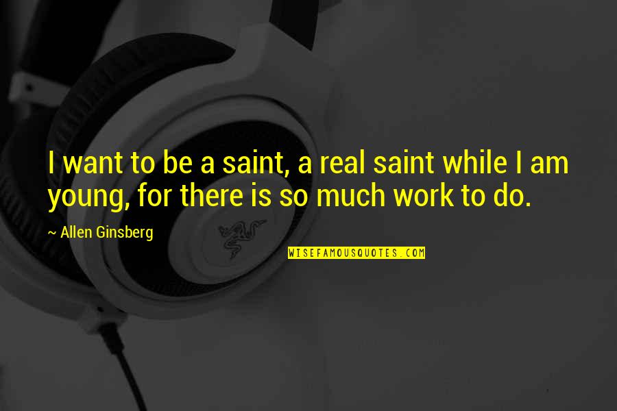 Am For Real Quotes By Allen Ginsberg: I want to be a saint, a real