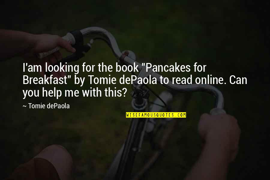 Am For You Quotes By Tomie DePaola: I'am looking for the book "Pancakes for Breakfast"