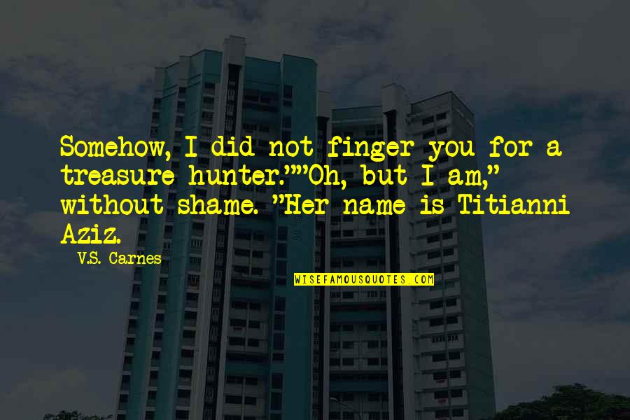 Am For You Quotes By V.S. Carnes: Somehow, I did not finger you for a