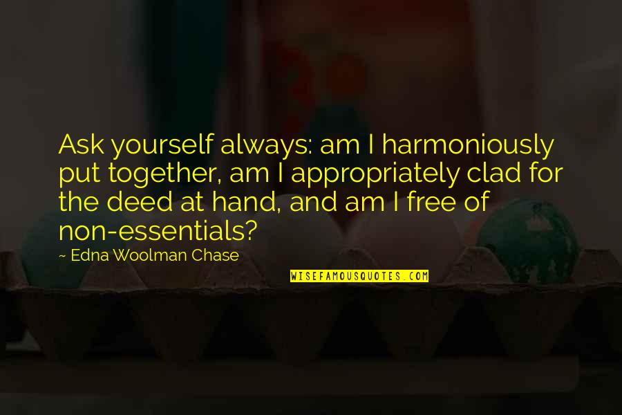 Am Free Quotes By Edna Woolman Chase: Ask yourself always: am I harmoniously put together,