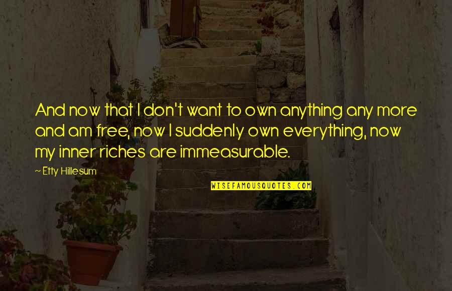 Am Free Quotes By Etty Hillesum: And now that I don't want to own