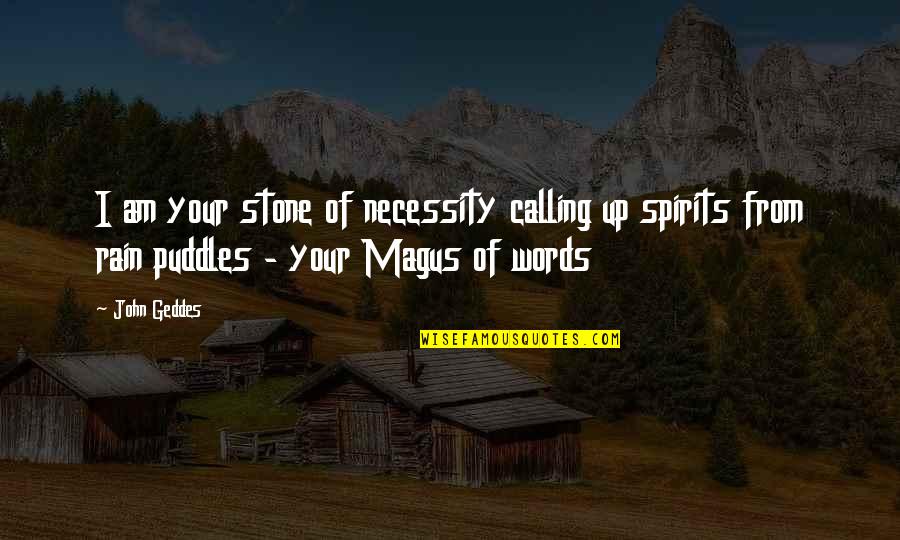Am Free Quotes By John Geddes: I am your stone of necessity calling up