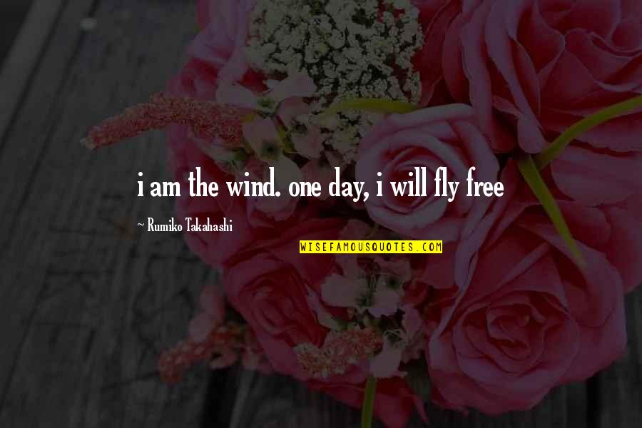 Am Free Quotes By Rumiko Takahashi: i am the wind. one day, i will