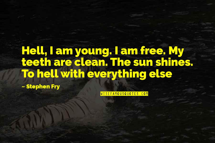 Am Free Quotes By Stephen Fry: Hell, I am young. I am free. My