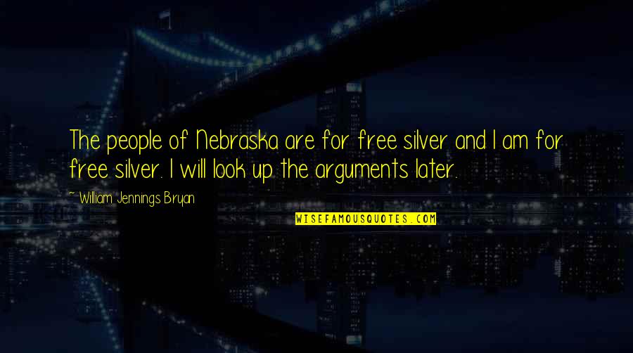 Am Free Quotes By William Jennings Bryan: The people of Nebraska are for free silver