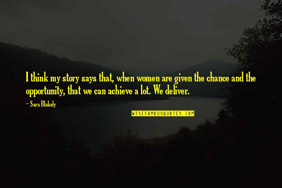Am Glad I Found You Quotes By Sara Blakely: I think my story says that, when women Am Glad I Found You Quotes By Sara Blakely: I think my story says that, when women
