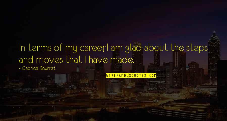 Am Glad Quotes By Caprice Bourret: In terms of my career, I am glad