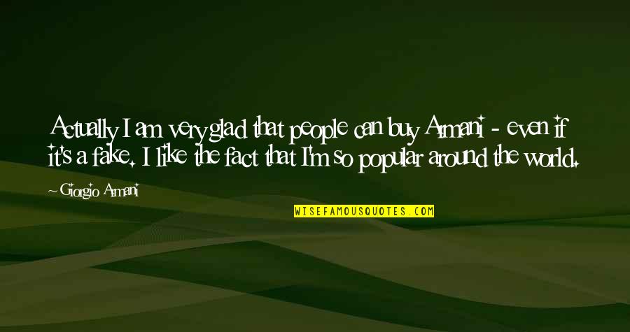 Am Glad Quotes By Giorgio Armani: Actually I am very glad that people can Am Glad Quotes By Giorgio Armani: Actually I am very glad that people can