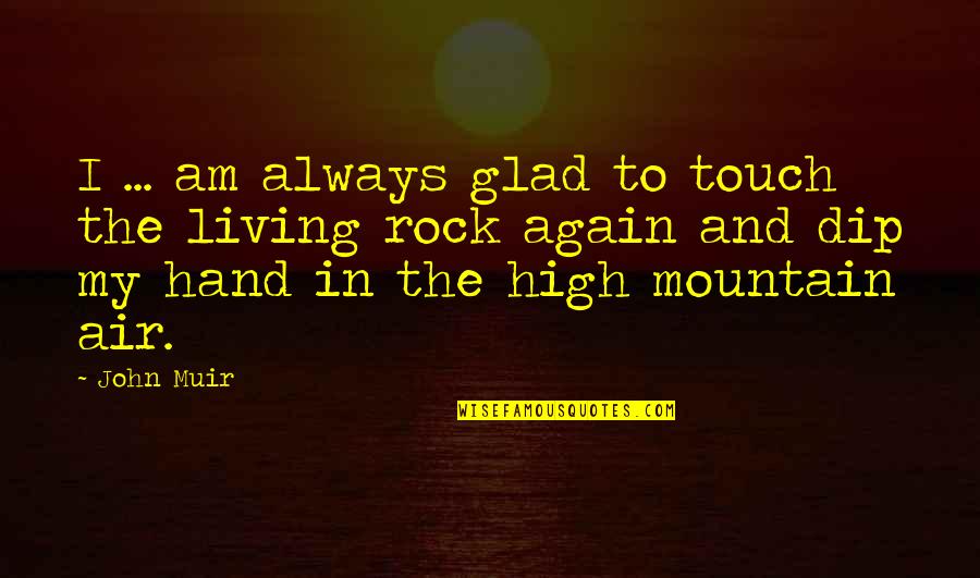 Am Glad Quotes By John Muir: I ... am always glad to touch the Am Glad Quotes By John Muir: I ... am always glad to touch the
