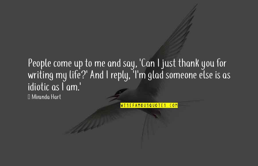 Am Glad Quotes By Miranda Hart: People come up to me and say, 'Can Am Glad Quotes By Miranda Hart: People come up to me and say, 'Can