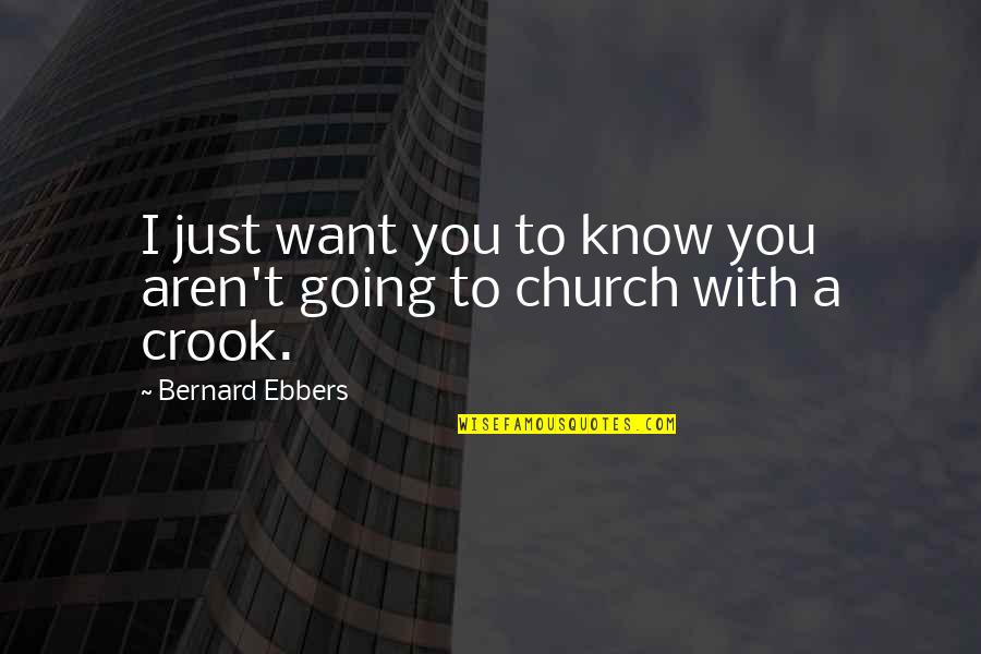 Am Going To Church Quotes By Bernard Ebbers: I just want you to know you aren't
