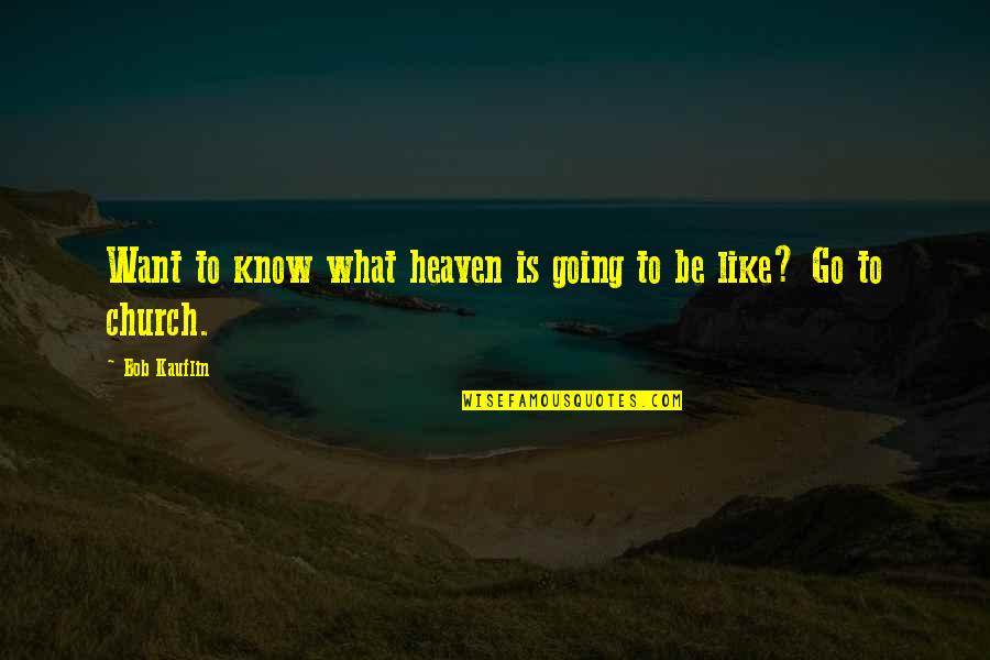 Am Going To Church Quotes By Bob Kauflin: Want to know what heaven is going to