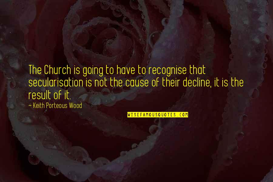 Am Going To Church Quotes By Keith Porteous Wood: The Church is going to have to recognise