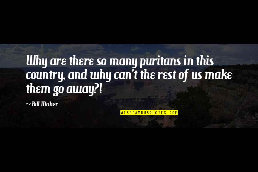 Am Going To Make It Quotes By Bill Maher: Why are there so many puritans in this