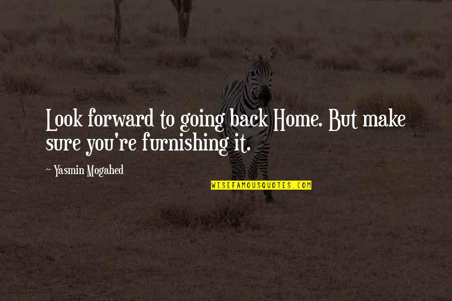 Am Going To Make It Quotes By Yasmin Mogahed: Look forward to going back Home. But make