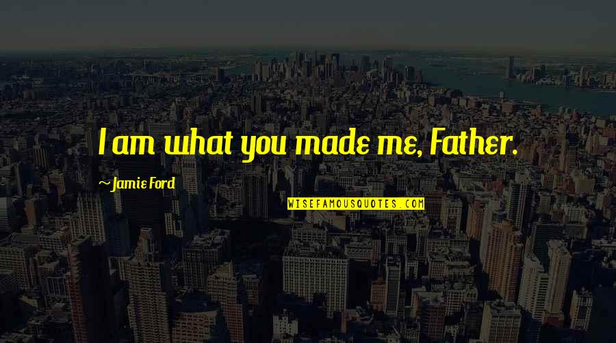 Am Growing Up Quotes By Jamie Ford: I am what you made me, Father.