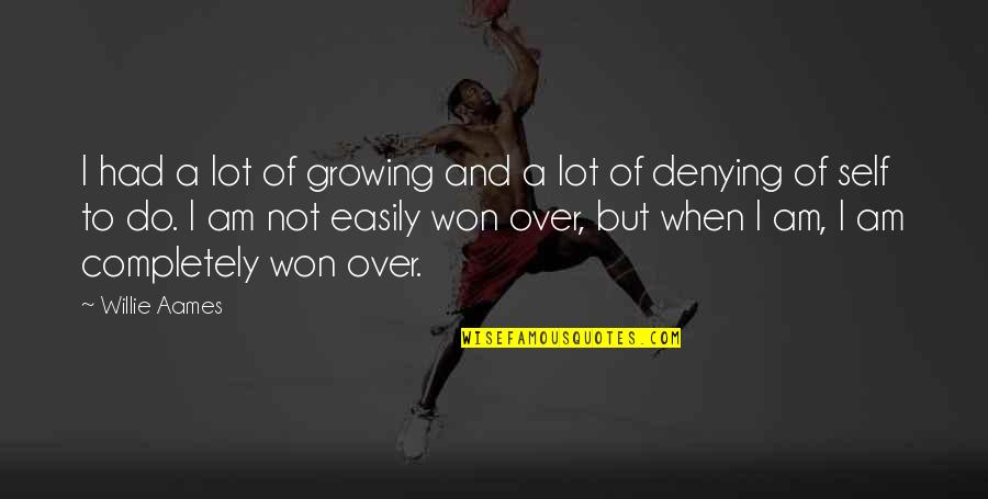Am Growing Up Quotes By Willie Aames: I had a lot of growing and a