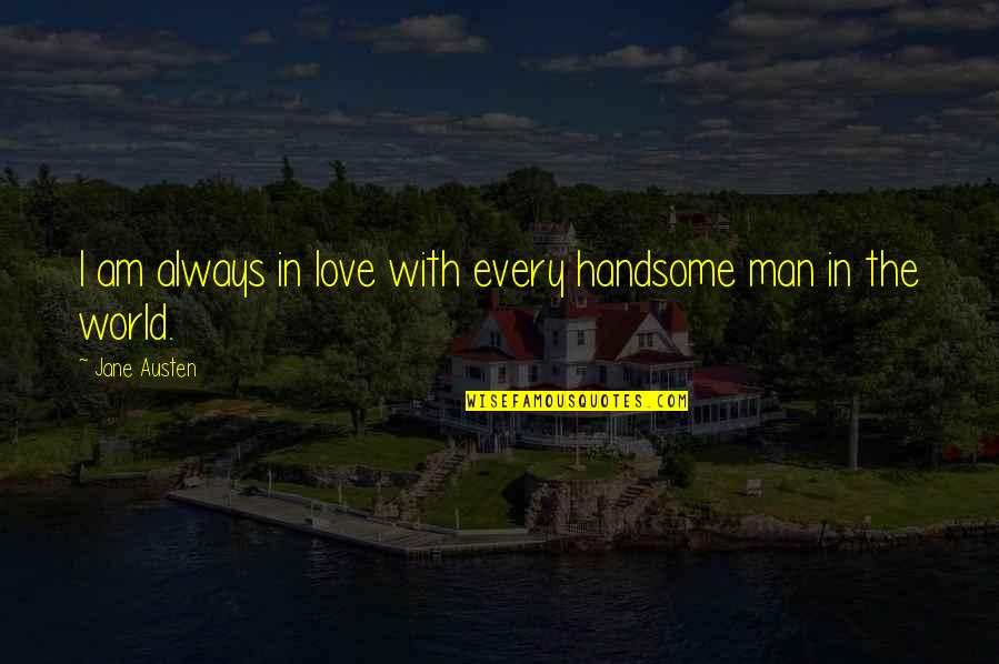 Am Handsome Quotes By Jane Austen: I am always in love with every handsome