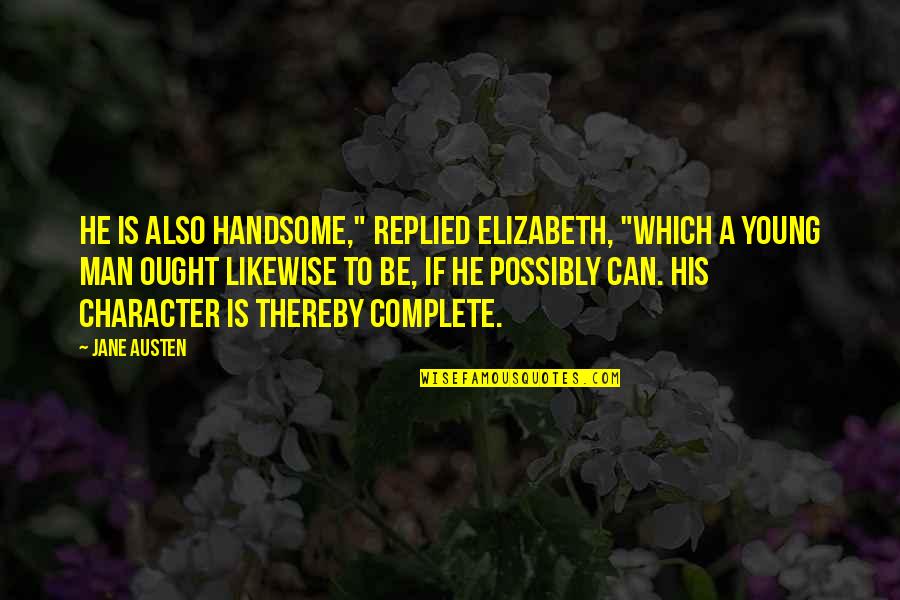 Am Handsome Quotes By Jane Austen: He is also handsome," replied Elizabeth, "which a Am Handsome Quotes By Jane Austen: He is also handsome," replied Elizabeth, "which a
