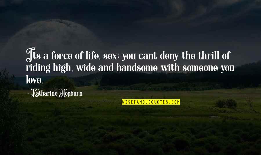 Am Handsome Quotes By Katharine Hepburn: Its a force of life, sex; you cant Am Handsome Quotes By Katharine Hepburn: Its a force of life, sex; you cant