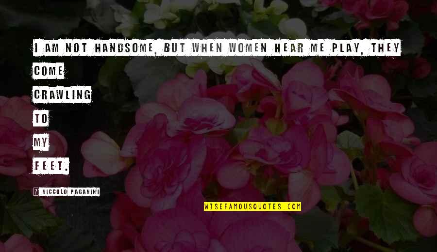 Am Handsome Quotes By Niccolo Paganini: I am not handsome, but when women hear