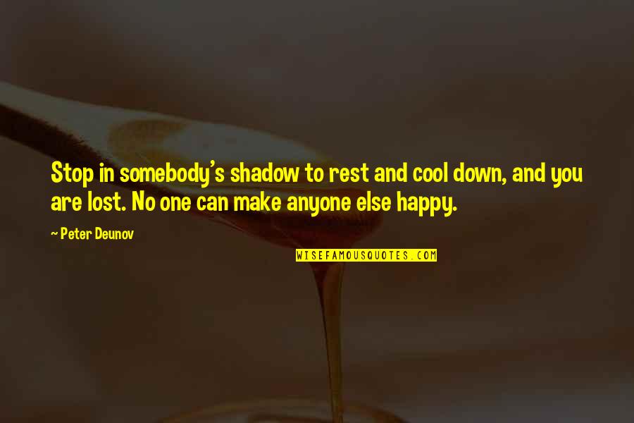 Am Happy For You Quotes By Peter Deunov: Stop in somebody's shadow to rest and cool